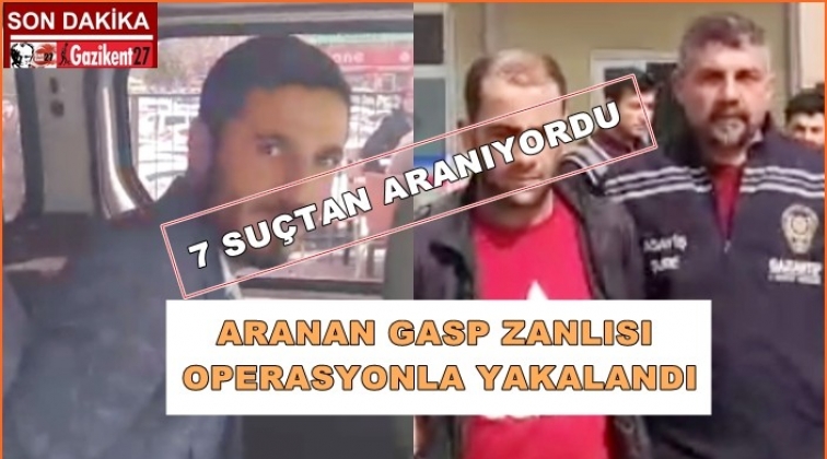 Polis aranan gasp zanlısını operasyonla yakalandı