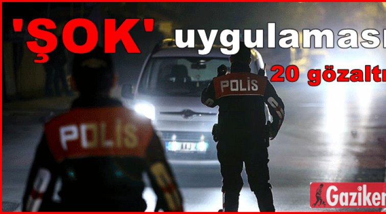 Polis 'Şok' uygulaması yaptı, aranan 20 kişi yakalandı