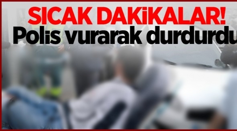 Polise ateş eden şahıs vurularak durduruldu