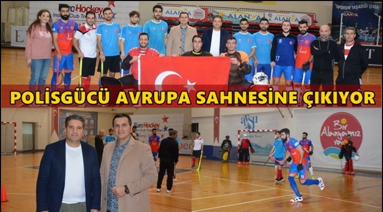 Polisgücü Avrupa devleri ile karşılaşacak