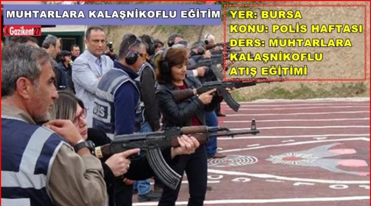 Polislerden muhtarlara Kalaşnikof'lu atış eğitimi!