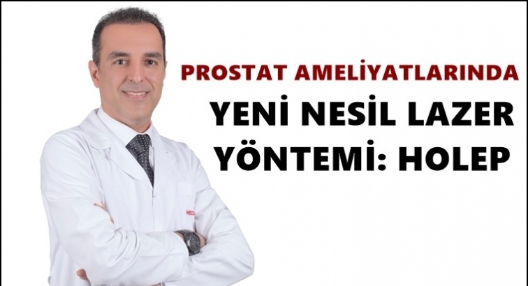 Prostat ameliyatlarında yeni yöntem: Holep