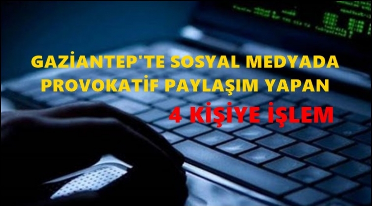 Provokatif paylaşım yapan 4 kişiye işlem