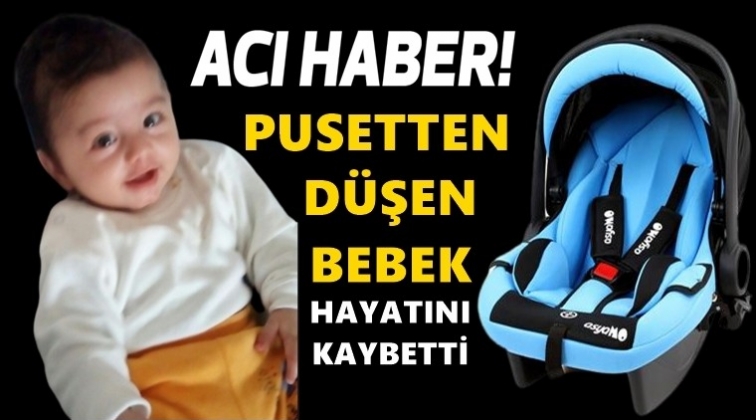 Pusetten düşen bebek yaşamını yitirdi!