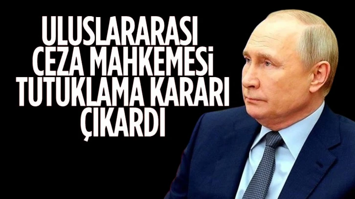 Putin için savaş suçundan tutuklama kararı...