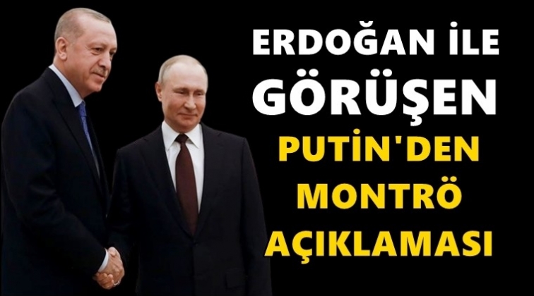 Putin’den Montrö açıklaması!..