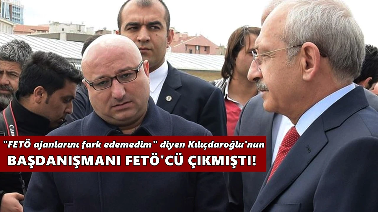 "FET&Ouml; ajanlarını fark edemedim" diyen Kılı&ccedil;daroğlu'nun başdanışmanı FET&Ouml;'den tutuklanmıştı!