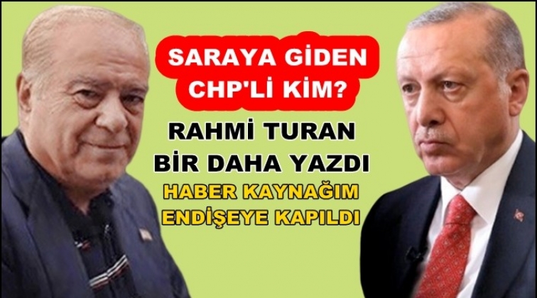 Rahmi Turan: Haber kaynağım endişeye kapıldı