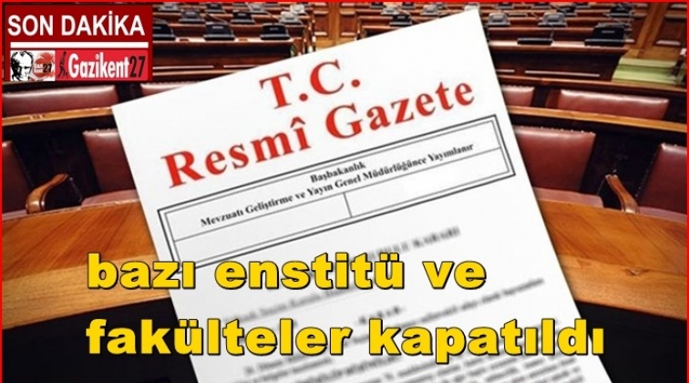 Resmi Gazete'de yayımlandı, kapatılan fakülteler var