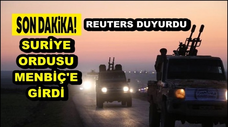 Reuters: Esad güçleri Menbiç’e girdi!