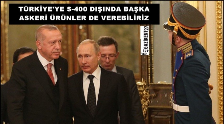 Rusya yapımı başka askeri ürünler de sevk edebiliriz