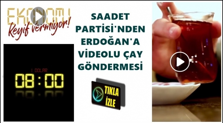 Saadet Partisi'nden 'Keyif çayı' videosu...