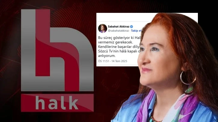 Sabahat Akkiraz: Halk TV ile olan yoldaşlığa ara vermemiz gerekecek