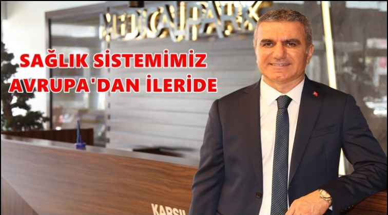 Sağlık Sistemimiz Avrupa’dan ilerde