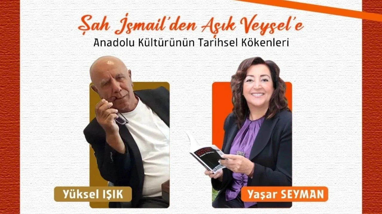 “Şah İsmail’den Aşık Veysel’e: Anadolu Kültürünün Tarihsel Kökenleri” söyleşisi yapılacak