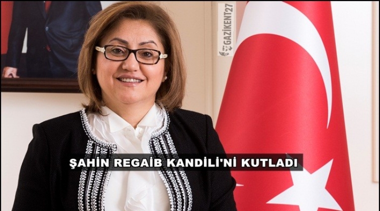 Şahin, Regaib Kandili&rsquo;ni kutladı