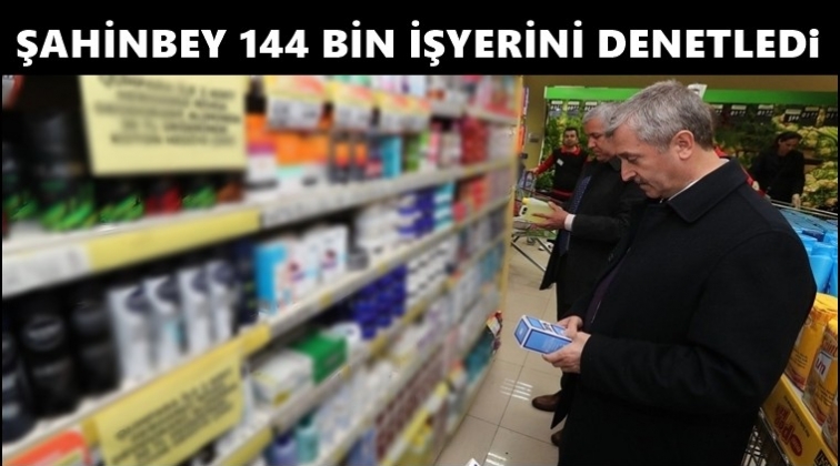 Şahinbey 144 bin işyerini denetledi...