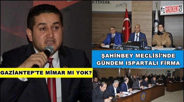 Şahinbey meclisinde Ispartalı firma tartışması