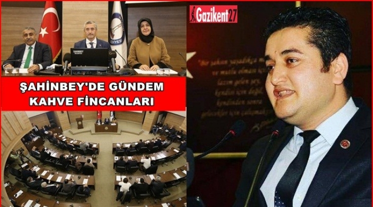 Şahinbey meclisinde 'Kahve fincanı' tartışması