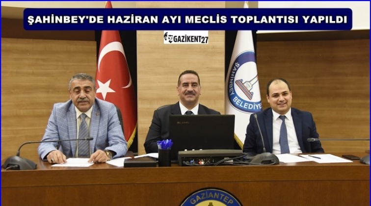 Şahinbey'de Haziran ayı meclisi yapıldı