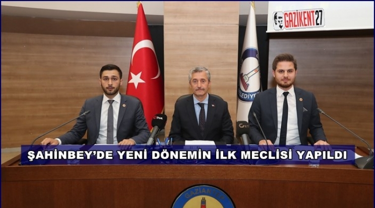Şahinbey'de yeni d&ouml;nemin ilk meclisi