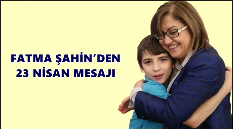 Şahin'den 23 Nisan mesajı