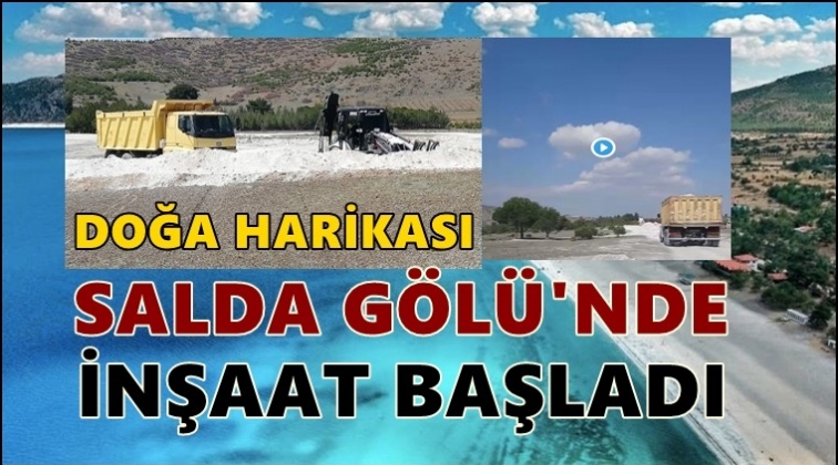 Salda Gölü’nde inşaat başladı!