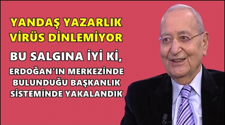 'Salgına iyi ki Başkanlık Sisteminde yakalandık'