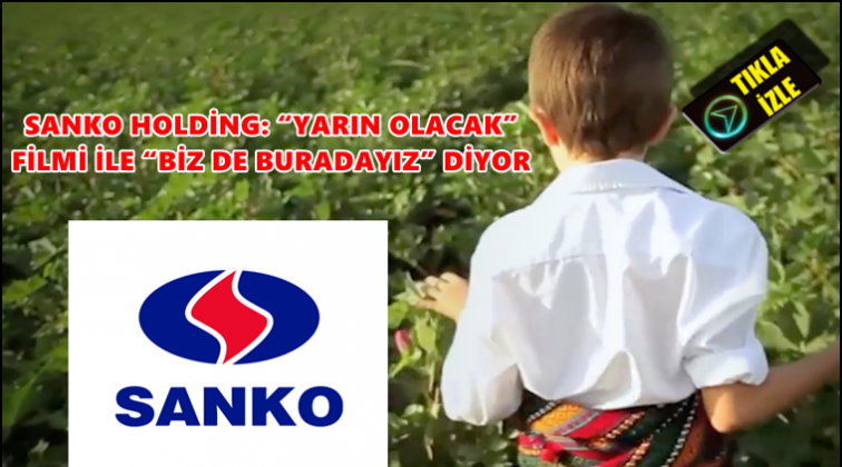 Sanko'dan “Biz de buradayız” ile seslendi...