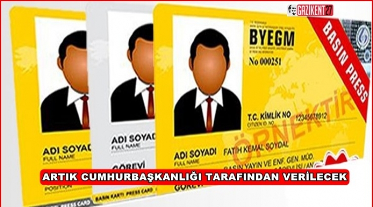 Sarı basın kartı Cumhurbaşkanlığı tarafından verilecek