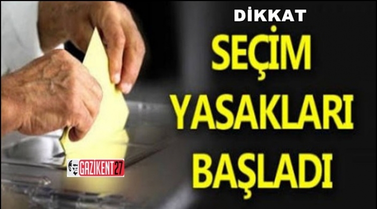 Se&ccedil;im yasakları başladı