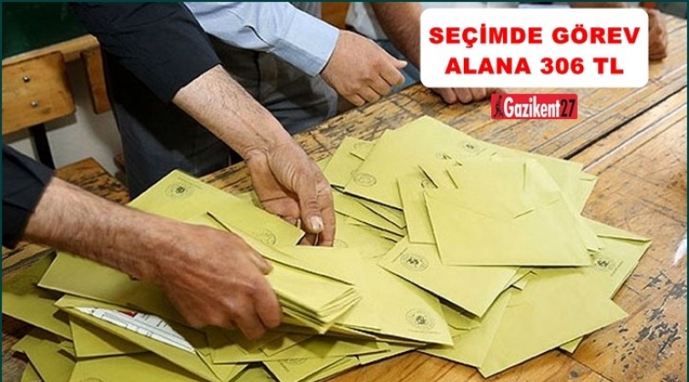 Se&ccedil;imde g&ouml;rev alana 306 TL