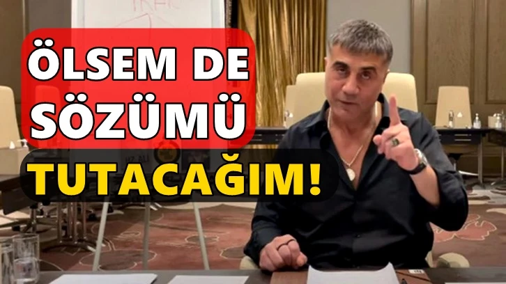 Sedat Peker'den yeni mesaj: Ölsem de sözümü tutacağım!