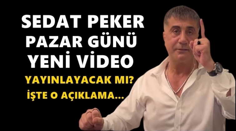 Sedat Peker yeni video yayınlayacak mı?