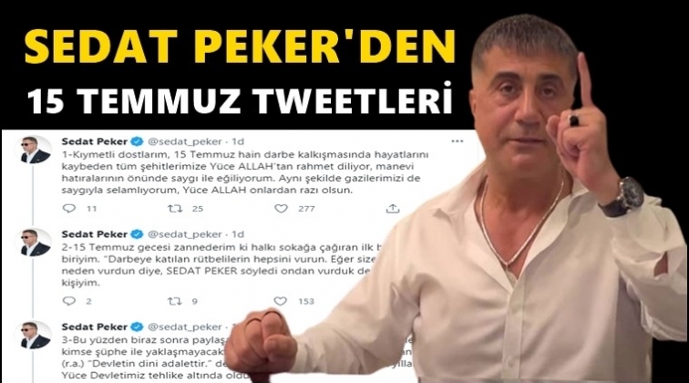 Sedat Peker'den 15 Temmuz paylaşımları...