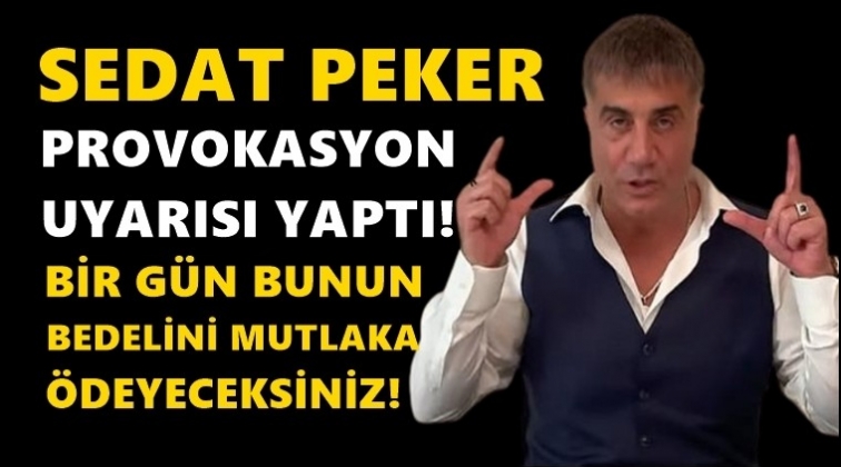 Sedat Peker'den flaş provokasyon uyarısı!