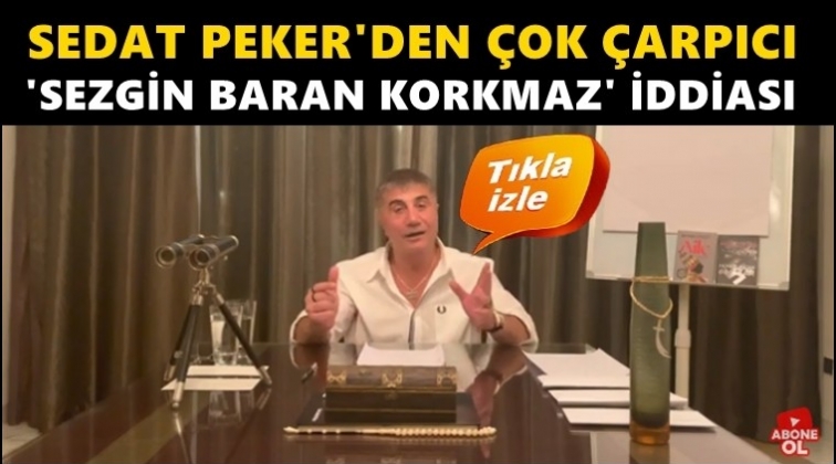Sedat Peker'den 'Sezgin Baran Korkmaz' iddiası...