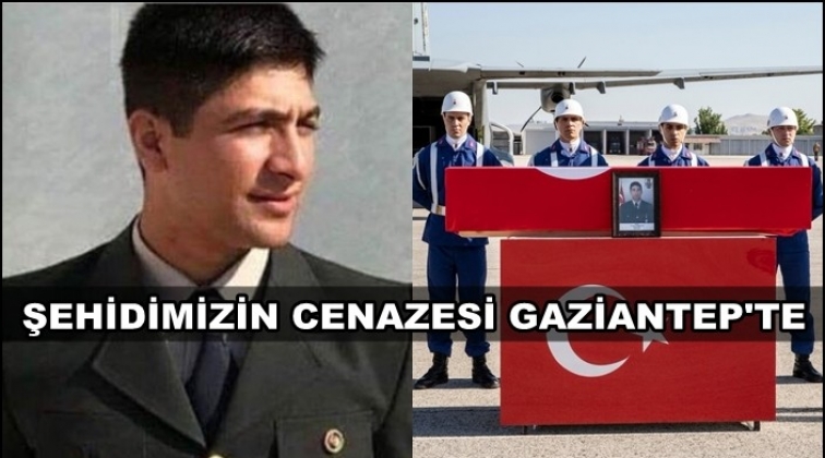 Şehidimizin cenazesi memleketi Gaziantep'e getirildi