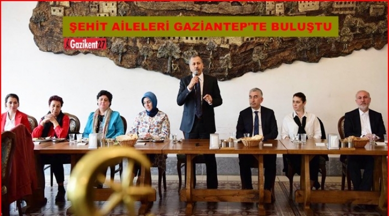 Şehit Aileleri Gaziantep'te buluştu