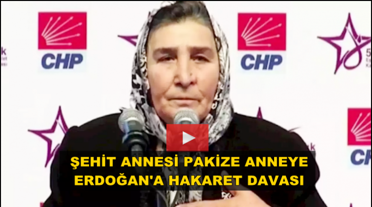 Şehit annesine Erdoğan'a hakaretten dava