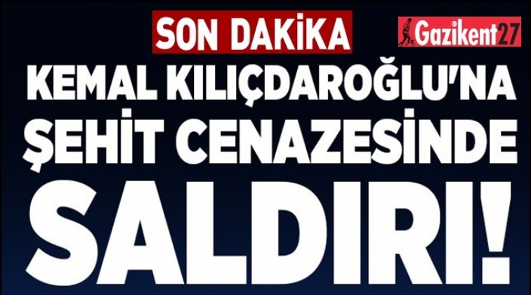 Şehit cenazesinde Kılıçdaroğlu'na alçak saldırı!