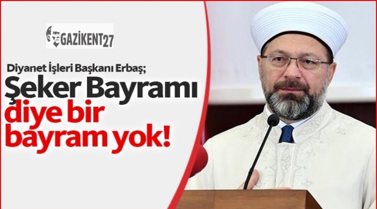 Şeker Bayramı diye bir bayram yokmuş