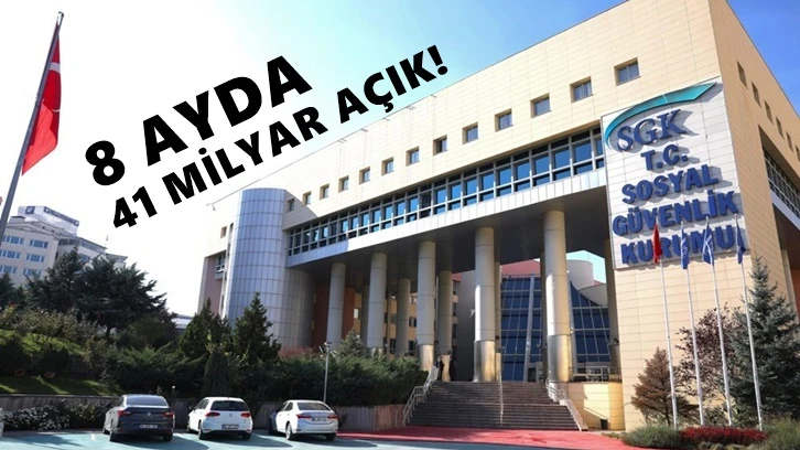 SGK 8 ayda 41 milyar TL açık verdi!