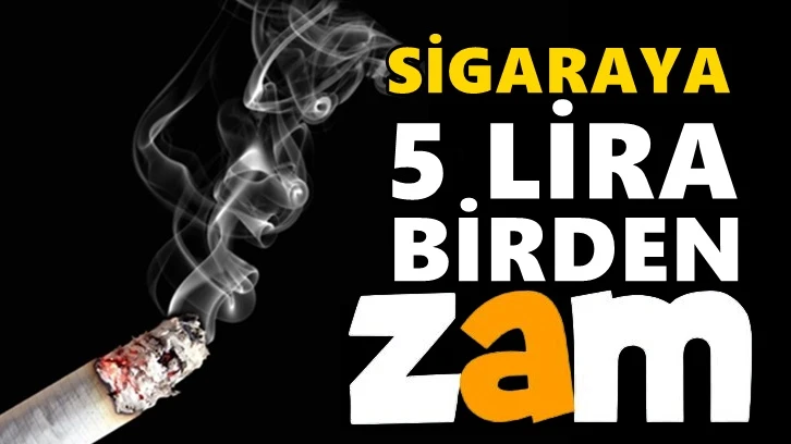 Sigara fiyatlarına 5 liralık dev zam!