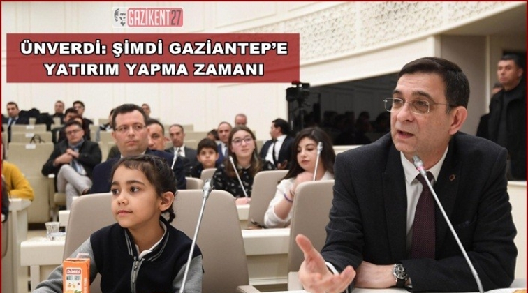 'Şimdi Gaziantep’e yatırım zamanı'
