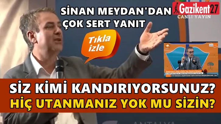 Sinan Meydan: Hiç utanmanız yok mu sizin? 