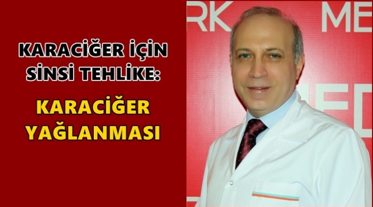 Sinsi tehlike: Karaciğer yağlanması