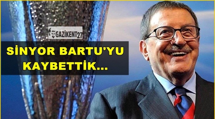 'Sinyor' Bartu'yu kaybettik...