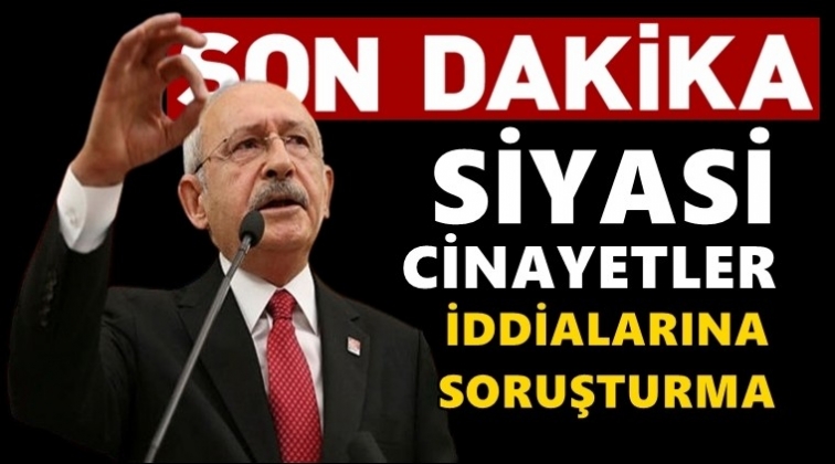 'Siyasi cinayetler' iddiasına resen soruşturma!