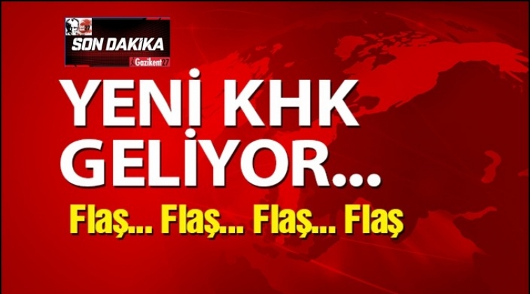 Son Dakika Haberi... Yeni KHK geliyor!..